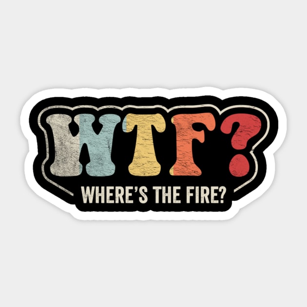 WTF Where's The Fire Funny Firefighter Gift Fireman Puns Emergency Responder Fire Department Sticker by SomeRays